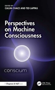 Perspectives on Machine Consciousness, edited by Calum Chace and Ted Lappas, Chapman & Hall